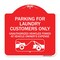 Signmission Parking for Laundry Customers Only Unauthorized Vehicles Towed at Vehicle Owners Exp, RW-1818-23443 A-DES-RW-1818-23443 - alternate 1